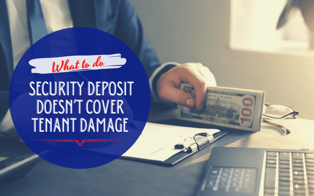 What to Do If the Security Deposit Doesn’t Cover Tenant Damage?