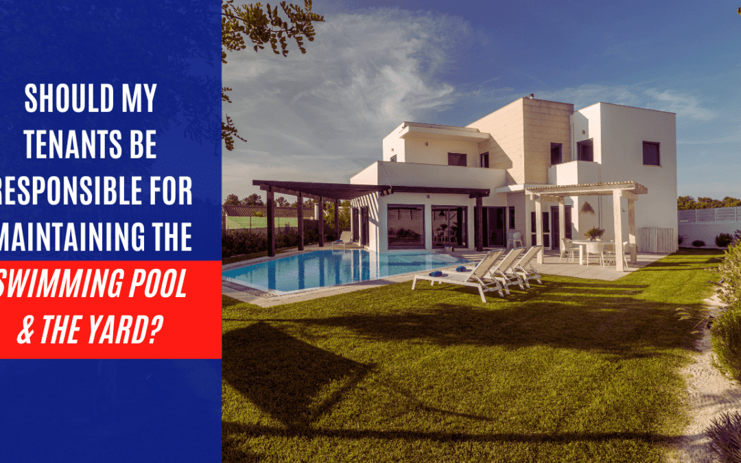 Should My Tenants Be Responsible for Maintaining the Swimming Pool & The Yard?
