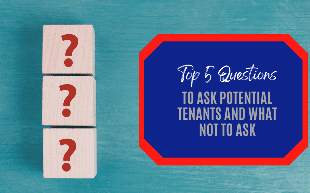 Top 5 Questions to Ask Potential Irvine Tenants and What Not to Ask